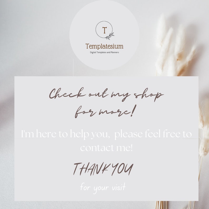 Op de afbeelding: Een witte achtergrond met een bruine cirkel met de tekst "T Templatesium Digital Templates and Planners". Onder de cirkel bevindt zich een wit rechthoek met bruine tekst die luidt "Check out my shop for more! I'm here to help you, please feel free to contact me! THANK YOU for your visit".