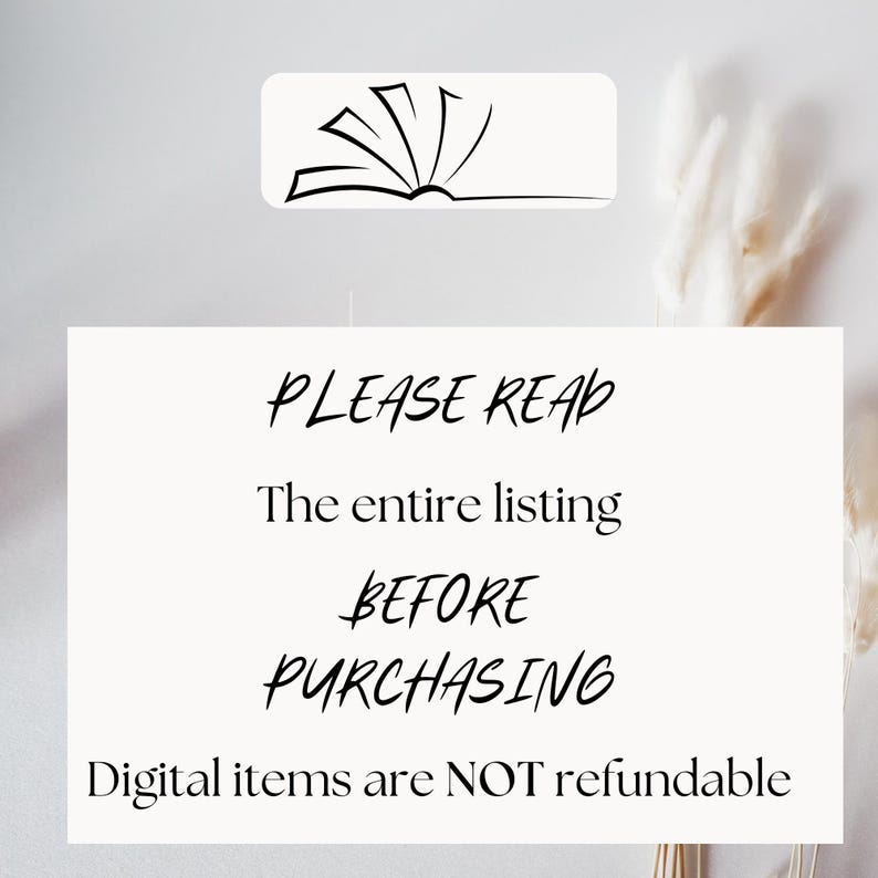 May include: A white rectangular sign with the text "PLEASE READ The entire listing BEFORE PURCHASING Digital items are NOT refundable". Above the sign is a white rectangle with a black line drawing of an open book.