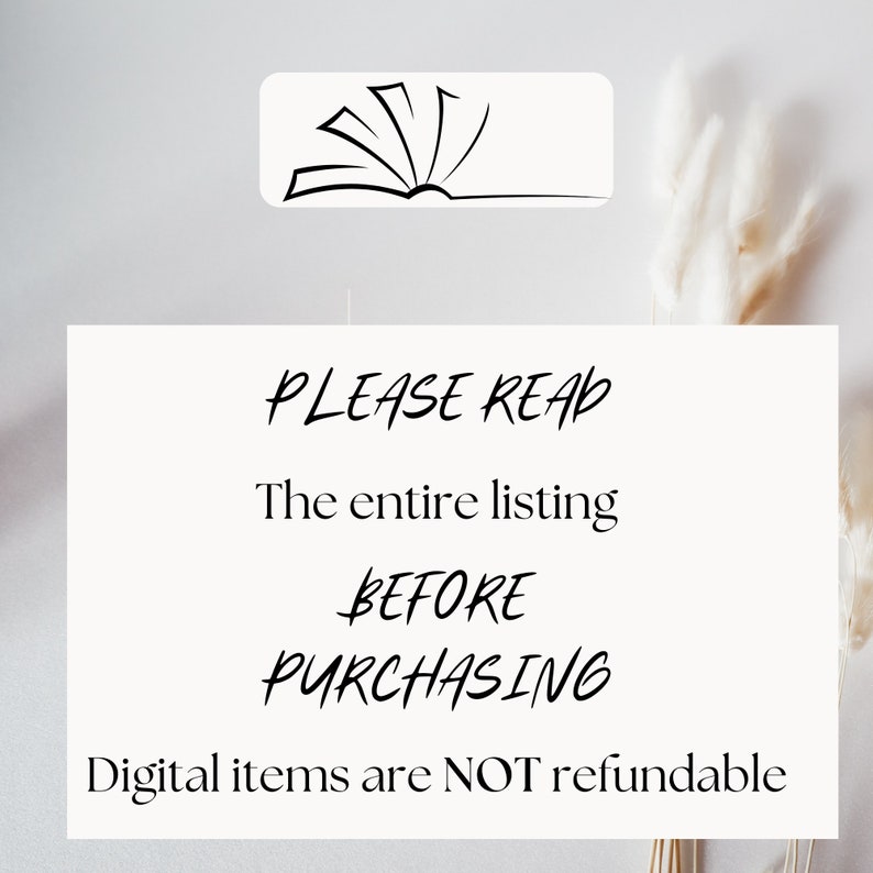 May include: White text on a white background with a black book icon above the text. The text reads "PLEASE READ The entire listing BEFORE PURCHASING Digital items are NOT refundable."