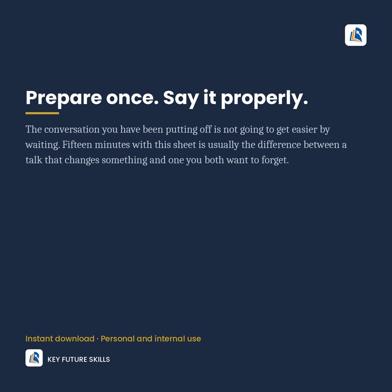 May include: A dark blue digital document featuring the white text: Prepare once. Say it properly. The conversation you have been putting off is not going to get easier by waiting. Fifteen minutes with this sheet is usually the difference between a talk that changes something and one you both want to forget. Includes a logo with an arrow and the text Key Future Skills.