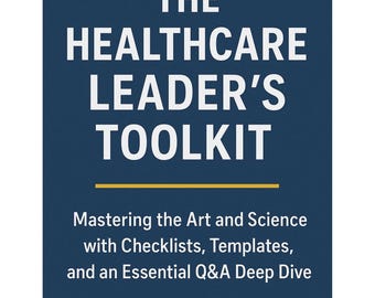 Leadership for Healthcare WorkBook Toolkit: 90-Day Plan, Checklists (digital PDF) 40+ pages