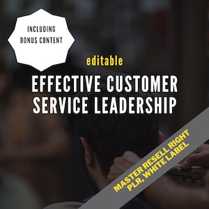 Könnte beinhalten: Bild zur Förderung von Customer-Service-Leadership. Der Text enthält "Including Bonus Content" und "Effective Customer Service Leadership". Das Wort "editable" ist gelb. Ein diagonales Banner lautet "Master Resell Right, PLR, White Label".
