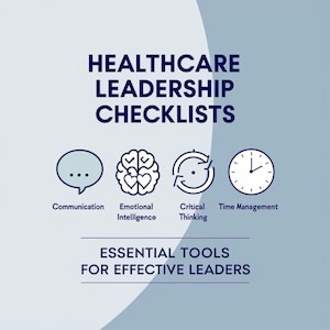 May include: A graphic with the text "Healthcare Leadership Checklists" and "Essential Tools for Effective Leaders." The image includes icons representing communication, emotional intelligence, critical thinking, and time management.