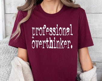 Funny Overthinker Shirt, Mental Health T-shirt, Sarcastic Anxiety Shirt, Professional Overthinker, Funny Saying Shirt, Trendy Funny T-shirt