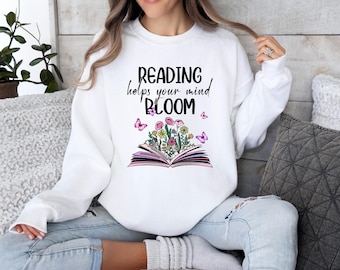 Reading Sweatshirt, Book Lovers Sweater, Mental Health Sweater, Reader Sweater, Book Club Sweater, Reading Helps Your Mind Bloom Sweater
