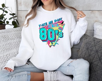 Retro 80s Sweatshirt, Take Me Back To The 80's, 80's Vibes Sweater, 80's Nostalgia Crewneck, 80s Lover Gift, 80's Party Sweater, 80's Themed