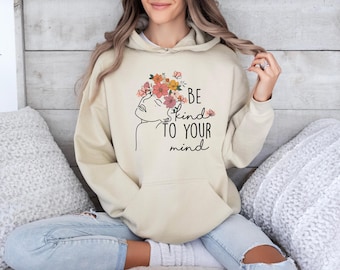Mental Health Hoodie, Be Kind to Your Mind, Anxiety Hoodie, Therapist Hoodie, Self Love Jumper, Mental Awareness Hoodie, Motivational Hoodie