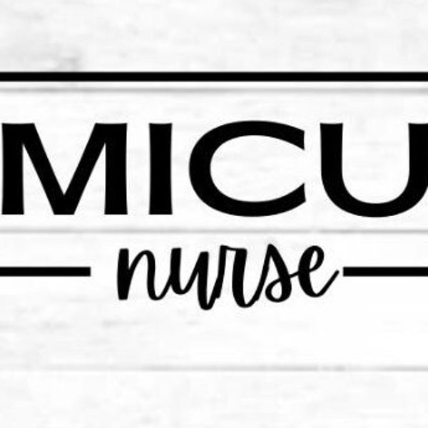 MICU Nurse/Medical Intensive Care Unit Nurse: digital cut file design, PNG for Cricut, SVG eps dxf file for mug, t-shirt