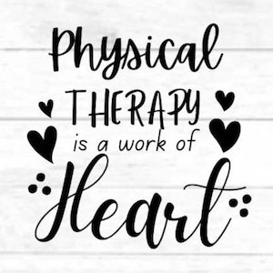 Physical Therapy is a work of Heart/Physical Therapists: digital cut file, PNG for Cricut, SVG eps dxf file for mug, t-shirt, silhouette