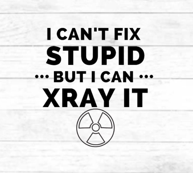 I Can't Fix Stupid But I Sure Can X-Ray It T-Shirt I Can't Fix Stupid But I Sure Can X-Ray It T-Shirt