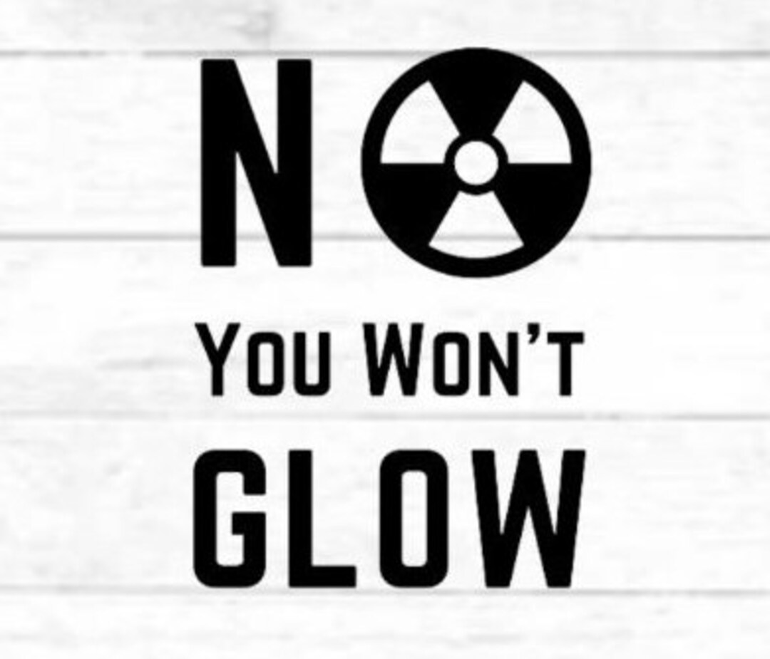 No You Won't Glow/rad Tech/radiation Technologist: Digital Cut File ...