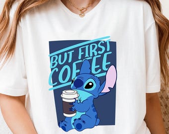 Stitch But First Coffee Shirt, Cute Disney Coffee Lover Tee, Funny Cartoon T-Shirt, Lilo and Stitch Coffee Shirt, Lazy Morning Tee