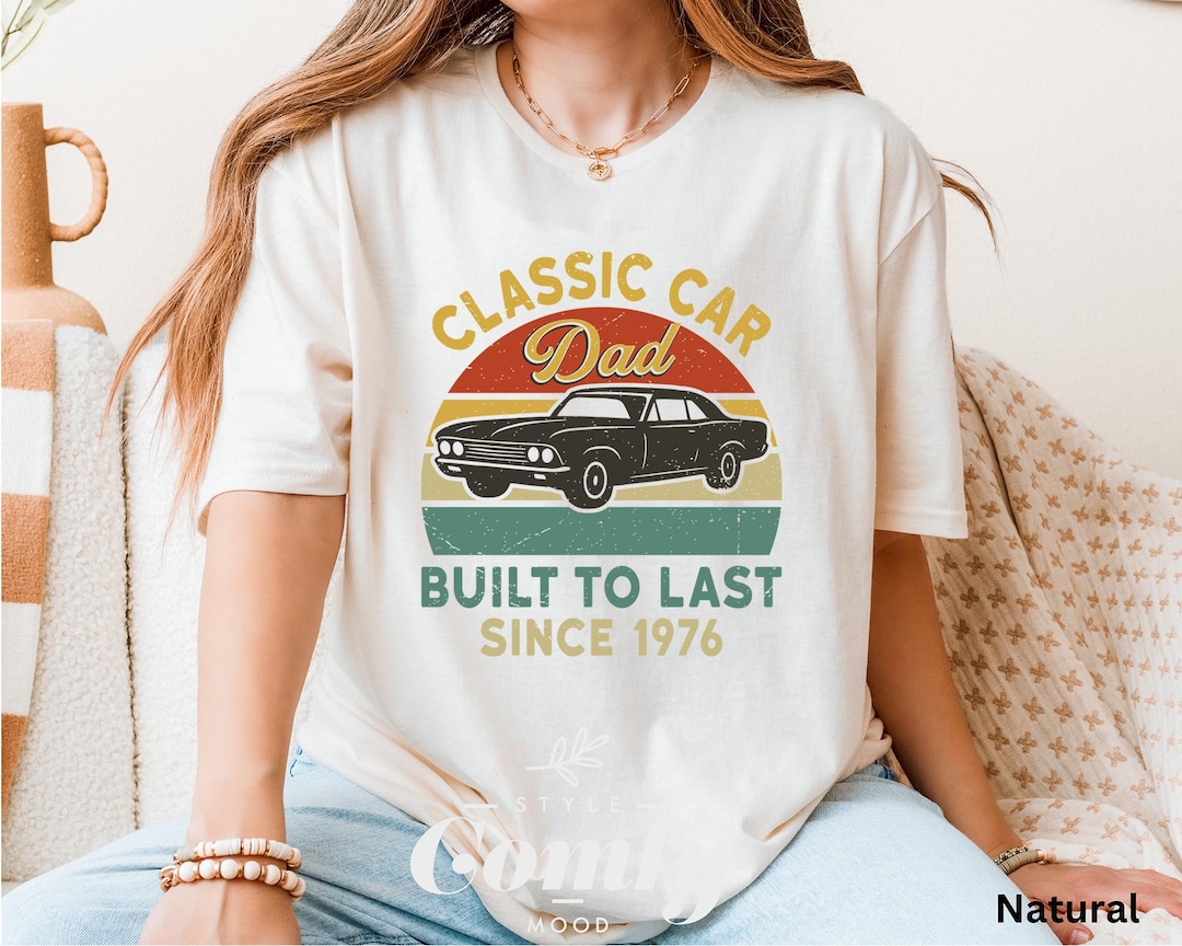 Classic Car Dad Shirt – Built to Last Since 1976 Muscle Car Tee