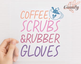 Coffee Scrubs Rubber Gloves DTF Transfer for Nurses Heat Press Ready to Press Cute Nurse Life Design for Shirts Medical Gift