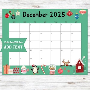 May include: A printable December 2025 calendar with a green background and Christmas-themed decorations. The calendar has a space for each day of the month and is editable. The text "Editable/Fillable ADD TEXT" is at the bottom left corner of the calendar.
