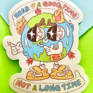 Puede incluir: Una ilustración de dibujos animados de la Tierra con una expresión triste, en llamas y llorando. El texto dice "Here 4 a good time, not a long time".