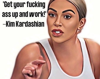 Kim Kardashian Get Up and work SVG Quotes for Tshirt Hoodies Mugs and more!