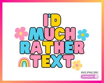 I'd Much Rather Text SVG, Funny Design (Digital Download)