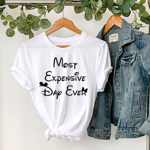 Most Expensive Day Ever, Disneyland Trip Shirt, Matching Disney Shirt, Disney Family Shirt, Disney Vacation Shirt, Disney Mickey T-shirt