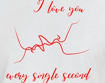 I Love You Every Second T-Shirt: Valentine's Day Gift