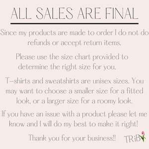May include: Text on a light pink background reads "ALL SALES ARE FINAL." It also states that products are made to order, so refunds and returns are not accepted. It advises using the size chart and notes unisex sizing.