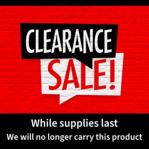 May include: A red brick wall with a black and white sign that reads "CLEARANCE SALE!" in a speech bubble. The text below the sign reads "While supplies last. We will no longer carry this product."