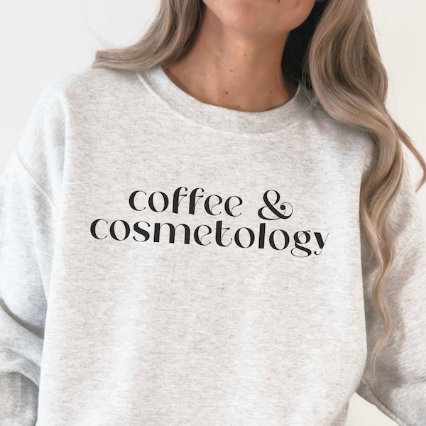 Cosmetologist Sweatshirt • Coffee & Cosmetology Sweater • Hair Stylist Gifts • Cosmetology School Graduation Gifts • Makeup Artist Crewneck