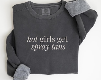 Spray Tan Comfort Colors Sweatshirt • Hot Girls Get Spray Tans Sweater • Spray Tan Artist Gifts • Spray Tanning Tech • Spray Tan Technician
