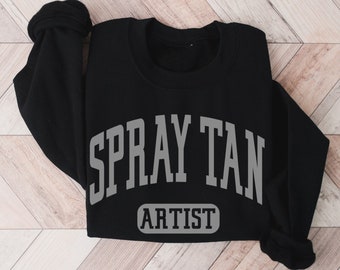 Spray Tan Artist Sweatshirt • Spray Tan Sweater • Tanning Salon Owner Gift • Spray Tan Artist Gift • Spray Tanning Business • Tan Slayer