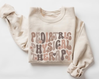 Pediatric Physical Therapy Sweatshirt • Pediatric Physical Therapist Sweater • PEDS PT Gift • Pediatric PT Assistant Gift • Pta Dpt Crewneck