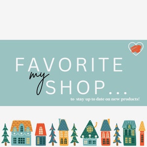 May include: A teal banner with the text "FAVORITE my SHOP... to stay up to date on new products!" and a red heart icon. The banner is decorated with a row of colorful houses and evergreen trees.