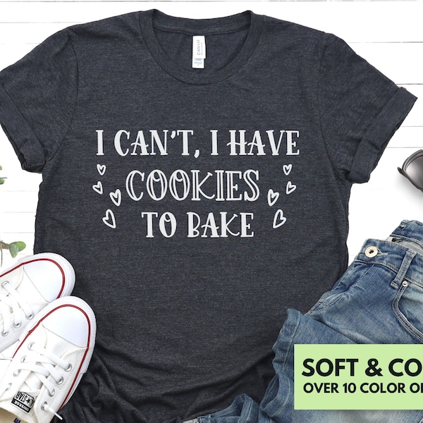 I Can't, I Have Cookies to Bake Shirt for Women, Funny Baking T-Shirt Gift for Mom, Cute Cookie Baking Lover T Shirt for Baker, Cookie Lover