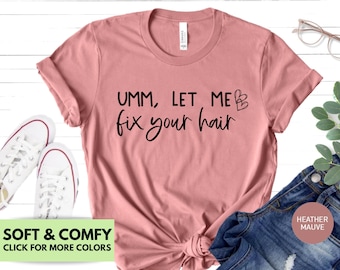 Hair Stylist Shirt for Women - Umm Let Me Fix Your Hair Tshirt Gift for Hair Dresser - Funny Hair Stylist T Shirt Birthday Gift, Hairdresser