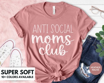 Anti Social Moms Club Shirt for Mom for Mother's Day Gift - Funny Mom Tshirt Gift for Birthday - Mom Life T Shirt Gift for Christmas