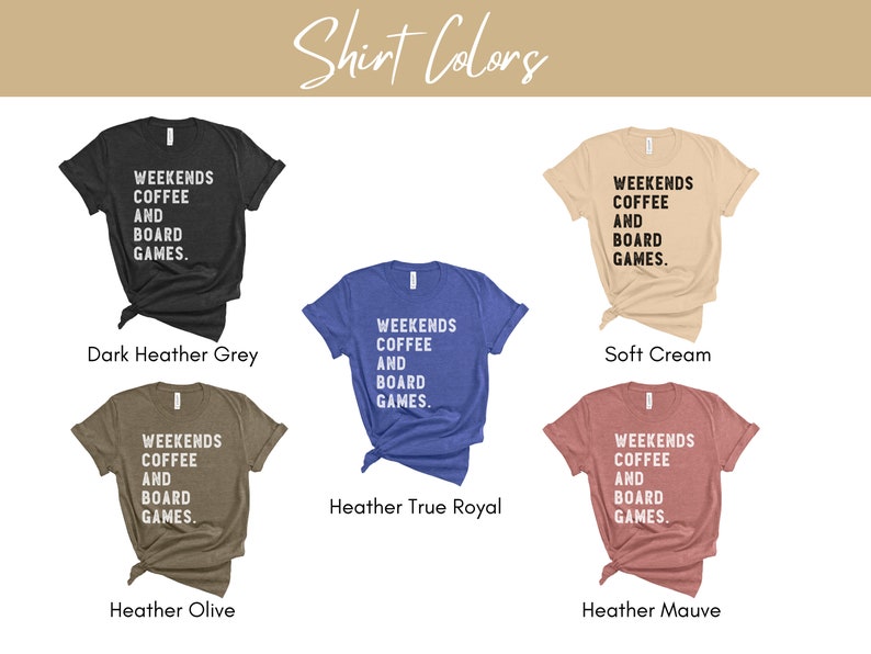 May include: Five t-shirts in different colors with the text "Weekends Coffee and Board Games." The colors are dark heather grey, soft cream, heather true royal, heather olive, and heather mauve.