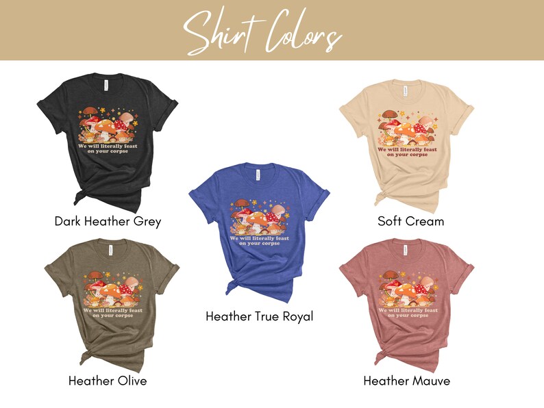 Op de afbeelding: Vijf verschillende t-shirts in verschillende kleuren met een paddenstoel afbeelding en de tekst "We will literally feast on your corpse". De kleuren zijn donker grijs melange, zachte cr&egrave;me, heideblauw melange, olijf melange en heidepaars melange.