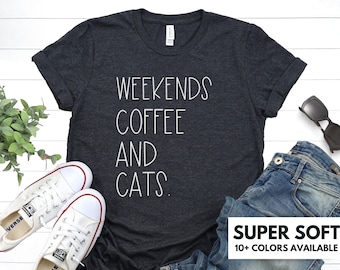 Weekends, Coffee, And Cats Shirt for Women - Cat Lover Tshirt for Cat Mom - Cat And Coffee Lover T Shirt Gift for Her - Cat Mom T-Shirt