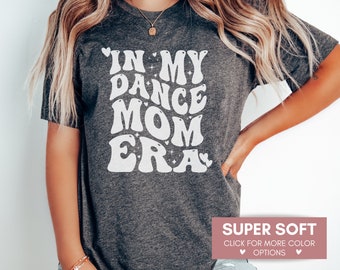 In My Dance Mom Era Shirt For Mothers Day, Cute Dance Mom Shirt For Birthday Gift, Mom Life Shirt, Dance Mom Gift, Trendy Dance Mom Tee