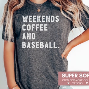 May include: A gray t-shirt with the text "Weekends Coffee and Baseball." printed in white. The shirt is super soft and available in multiple colors.