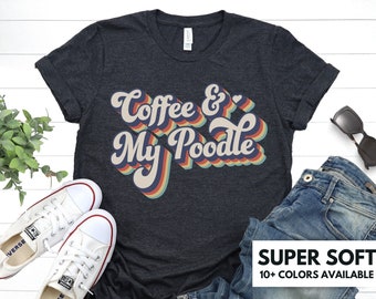 Coffee And My Poodle Retro Shirt for Poodle Lover - Coffee and Poodle Lover T-Shirt Gift for Birthday - Poodle Mom Dog Lover Tshirt Gift