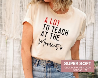 Trendy A Lot To Teach Teacher Shirt, Teacher Swift Concert Tee, New Teacher Shirt, Cute Concert Tour Eras, Gift For Teacher, Funny Teacher