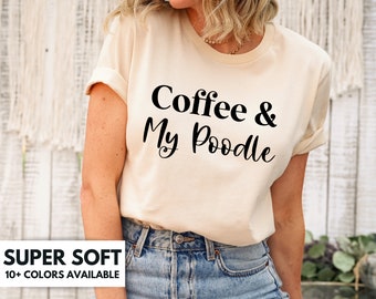 Coffee And My Poodle Shirt For Poodle Lover - Coffee and Poodle Lover T-Shirt Gift for Birthday - Poodle Dog Lover Gift - Poodle Mom Tshirt