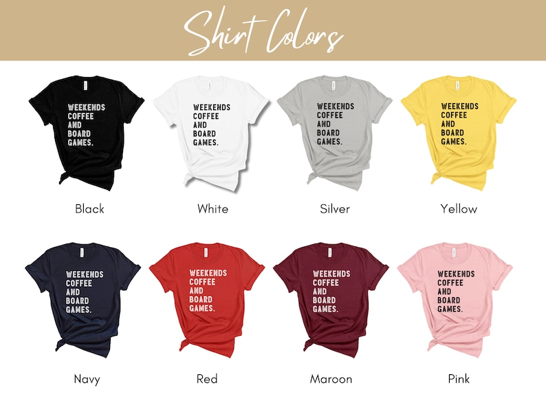 May include: A mockup of a t-shirt design showing different color options. The design features the text "Weekends Coffee and Board Games." in white text on a variety of colored shirts, including black, white, silver, yellow, navy, red, maroon, and pink.