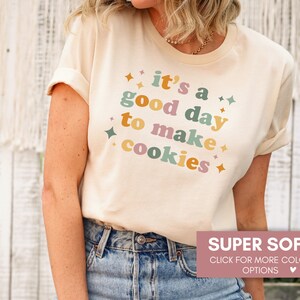 It&#39;s A Good Day To Make Cookies Shirt For Baker, Funny Baking Gift For Mothers Day, Cute Tee For Her, Pastry Chef Cookie Lover Tee, Mom Tee