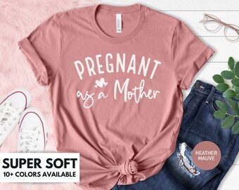 Pregnant As A Mother Shirt for Women - Pregnancy Announcement Tshirt - Funny Pregnancy T Shirt - Maternity Gift Tee - Pregnancy Reveal Shirt