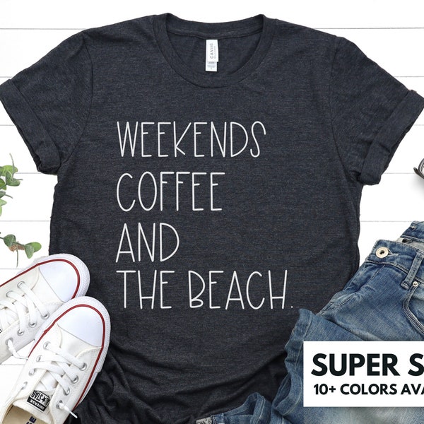 Weekends, Coffee, And The Beach Shirt for Women - Beach Lover Tshirt Gift for Her - Beach And Coffee Lover T Shirt - Cute Beach Lover Gift