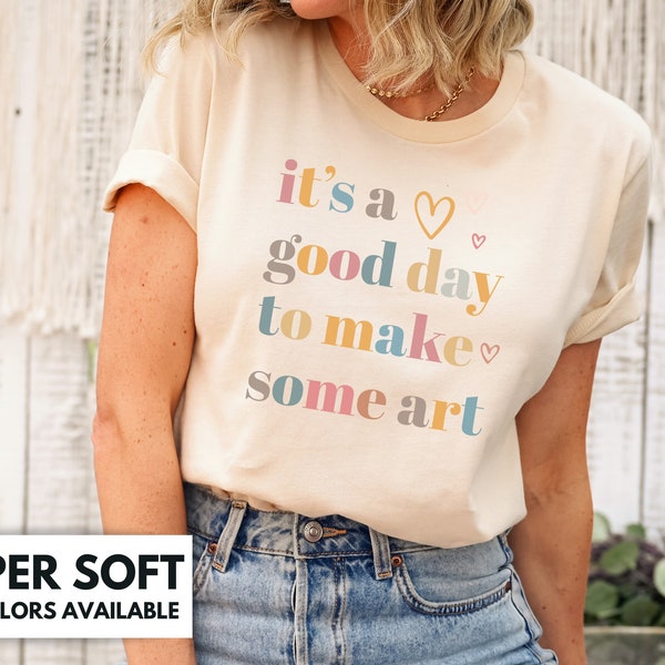 Artist Shirt For Art Teacher - It's a Good Day to Make Some Art TShirt - Art Lover T-Shirt Gift for Birthday - Cute Art Teacher T Shirt Gift