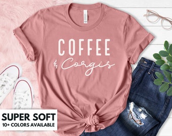 Coffee And Corgis Shirt for Women - Corgi Tshirt Gift for Corgi Lover - Corgi Mom T Shirt for Birthday Gift - Cute Corgi T-Shirt for Dog Mom