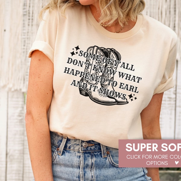 Some Of Y'all Dont Know Why Earl Had To Die Shirt For Country Lovers, Country Concert Tee, Music Lover Shirt, 90s Country Music Festival Tee