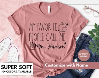 My Favorite People Call Me Teacher Shirt - Personalized Tshirt Gift for Teacher Appreciation - Cute Teacher Assistant T-Shirt - Kindergarten